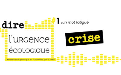 Dire l&rsquo;urgence écologique. #1 un mot fatigué : crise