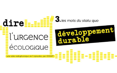 Dire l&rsquo;urgence écologique. #3 les mots du statu quo : développement durable.