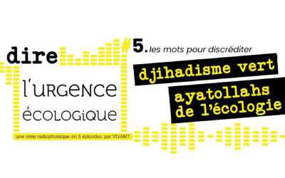 Dire l&rsquo;urgence écologique. #5 les mots pour discréditer