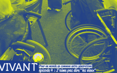 Pour un monde en commun entre générations. #4 : J&rsquo;aime pas dire « les vieux »